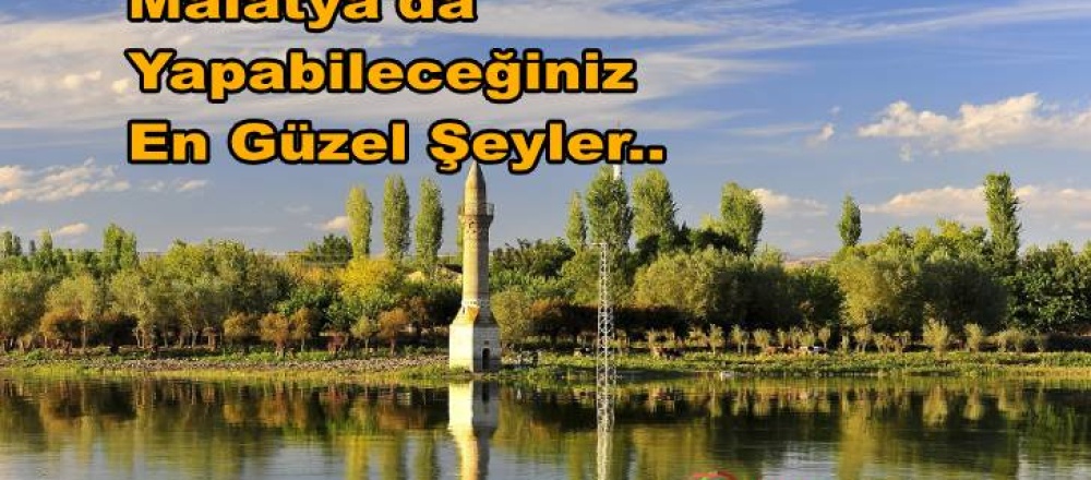 Malatya'da Yapılacak Şeyler