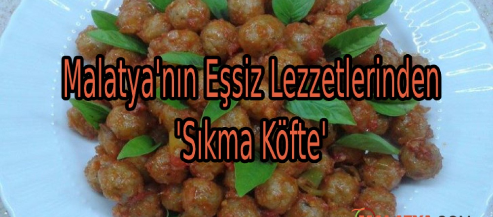 Malatya'nın Eşsiz Lezzetlerinden 'Sıkma Köfte'