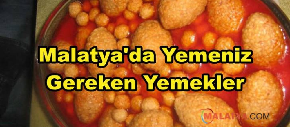 Malatya'da Yemeniz Gereken Yemekler