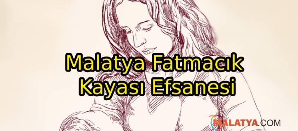 Malatya Fatmacık Kayası Efsanesi