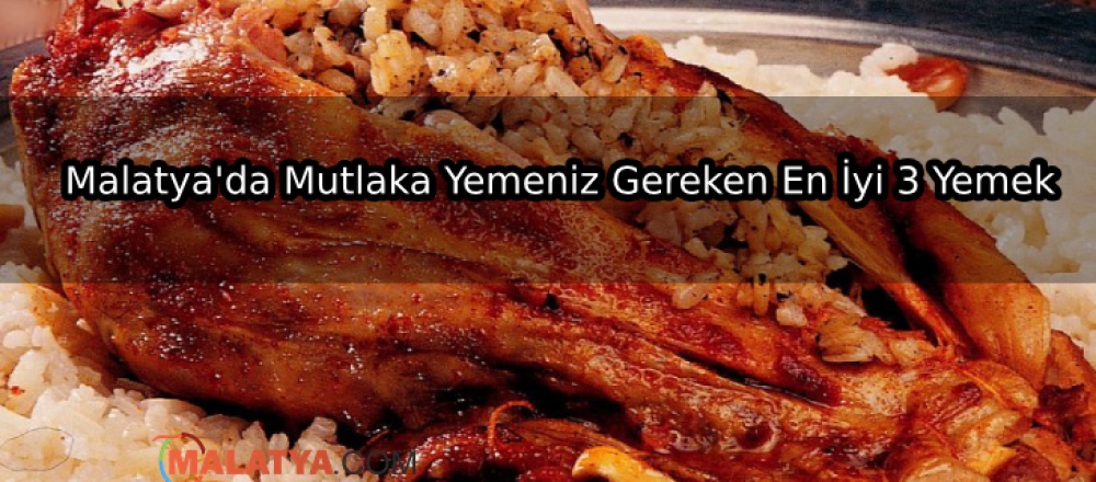 Malatya'da Mutlaka Yemeniz Gereken En İyi 3 Yemek