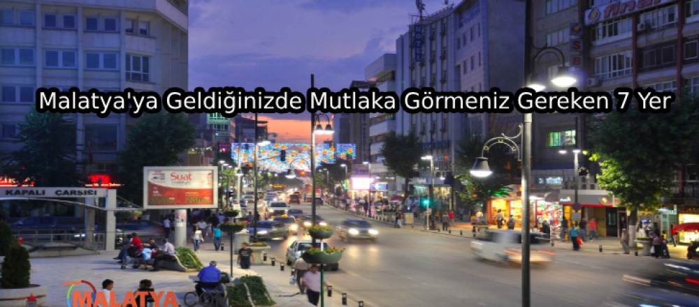 Malatya'ya Geldiğinizde Mutlaka Görmeniz Gereken 7 Yer