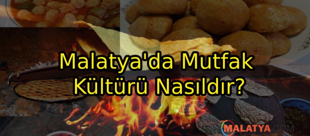 Malatya'da Mutfak Kültürü Nasıldır?