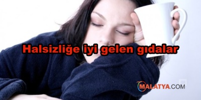 Halsizliğe iyi gelen gıdalar