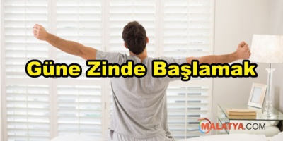 Güne Zinde Başlamanız İçin Yapmanız Gerekenler