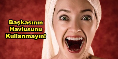 Başkasının Havlusunu Kullanmayın!