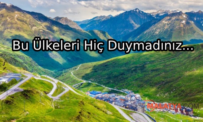 Hâlâ Duymadığımız Ülke İsimleri