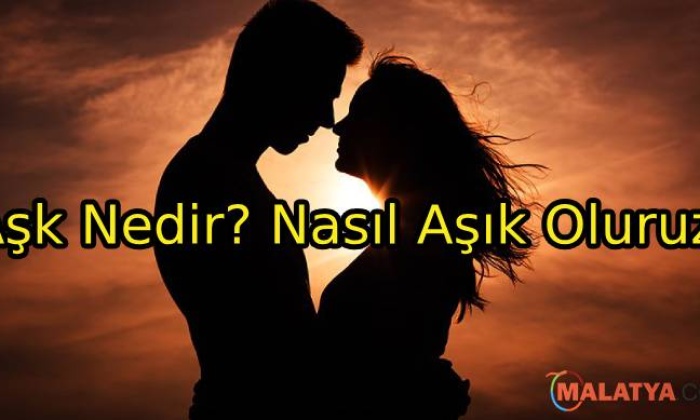 Aşk Nedir? Nasıl Aşık Oluruz?