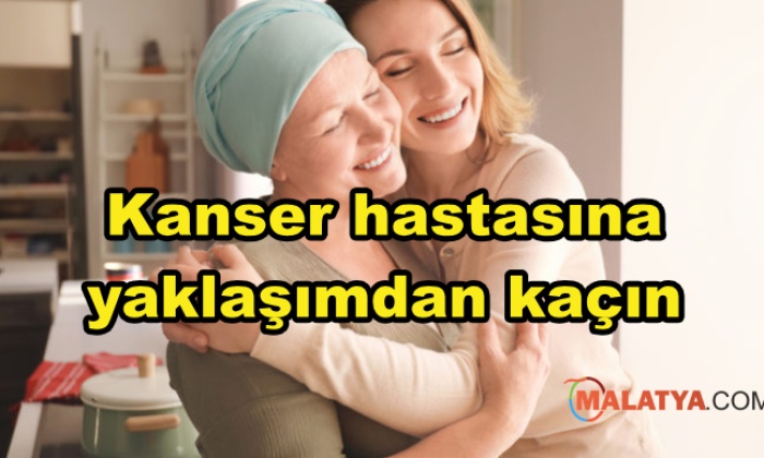 Kanser hastasına yaklaşımdan kaçın