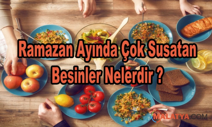 Ramazan Ayında Çok Susatan Besinler Nelerdir ?