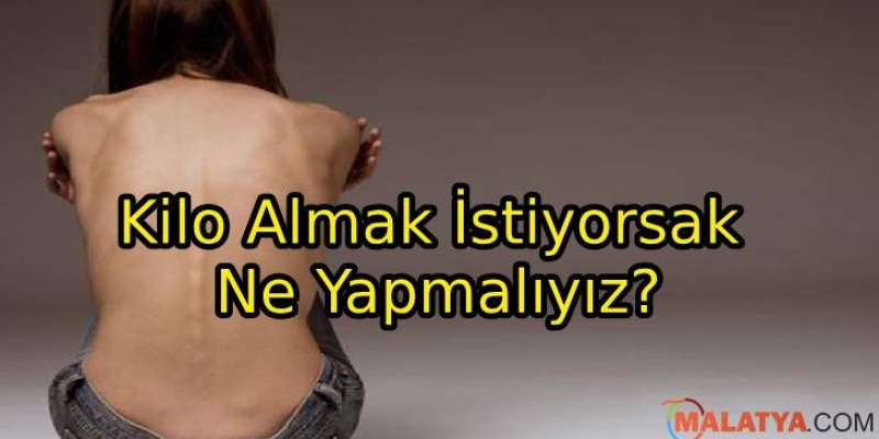 Kilo Almak İstiyorsak Ne Yapmalıyız?