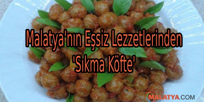 Malatya'nın Eşsiz Lezzetlerinden 'Sıkma Köfte'