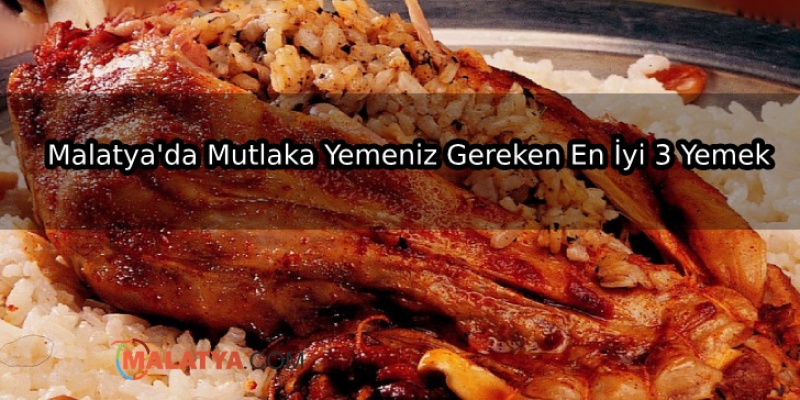 Malatya'da Mutlaka Yemeniz Gereken En İyi 3 Yemek