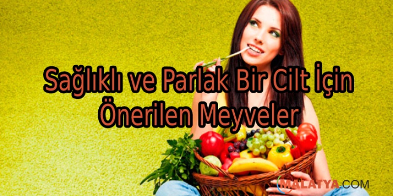 Sağlıklı ve Parlak Bir Cilt İçin Önerilen Meyveler